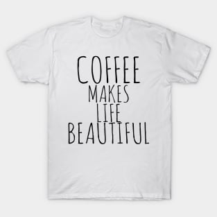 Coffee Makes Life Beautiful T-Shirt